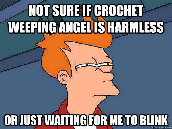 not sure if crochet weeping angel is harmless or just waiting for me to blink  Futurama Fry