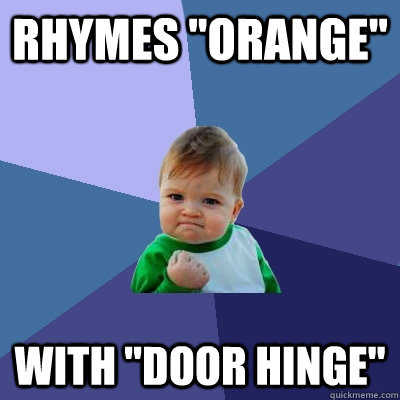 Rhymes Orange With Door Hinge Success Kid Quickmeme