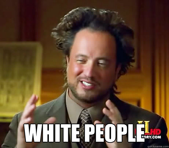  White people  Ancient Aliens