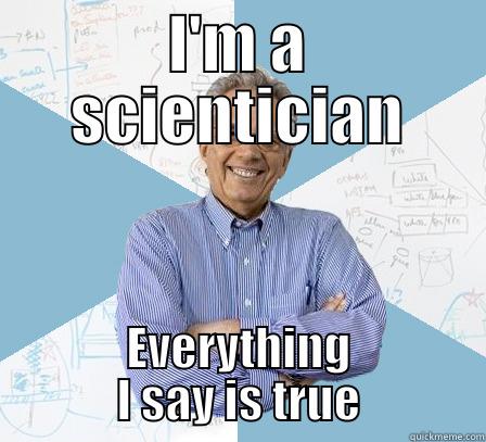 I'M A SCIENTICIAN EVERYTHING I SAY IS TRUE Engineering Professor