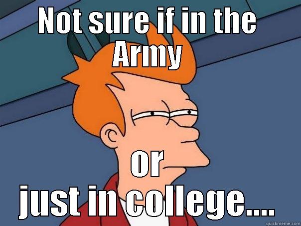 NOT SURE IF IN THE ARMY OR JUST IN COLLEGE.... Futurama Fry