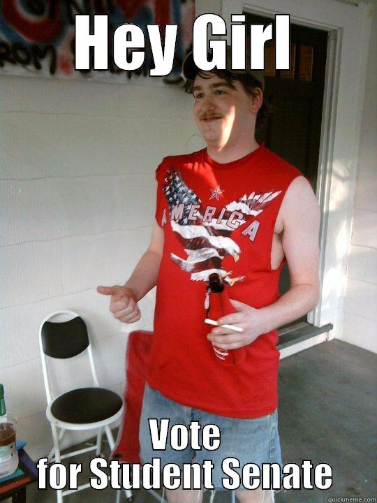 HEY GIRL VOTE FOR STUDENT SENATE Redneck Randal