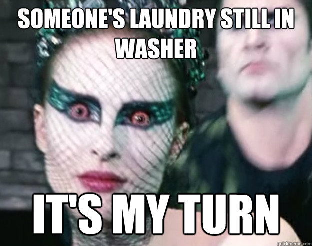 Someone's Laundry still in washer It's My turn - Someone's Laundry still in washer It's My turn  Crazy Black Swan