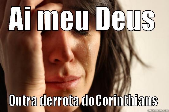 AI MEU DEUS OUTRA DERROTA DOCORINTHIANS First World Problems