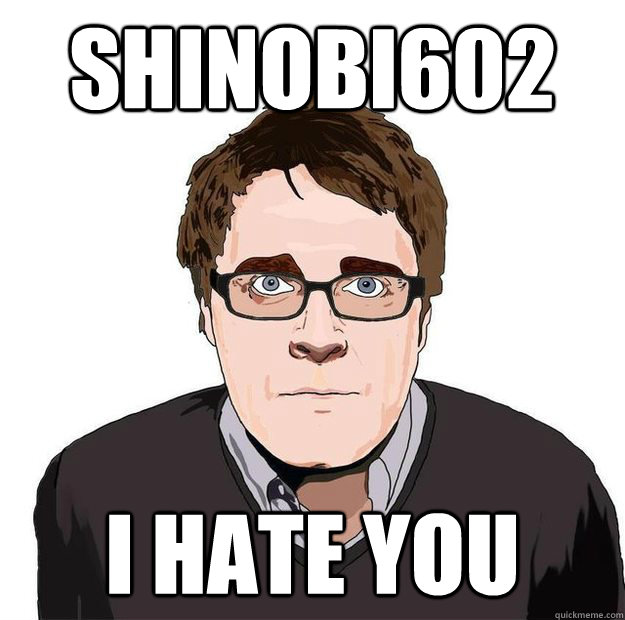 shinobi602 I HATE YOU  Always Online Adam Orth