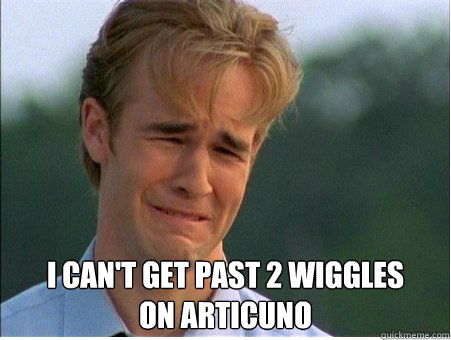  i can't get past 2 wiggles
on articuno  1990s Problems