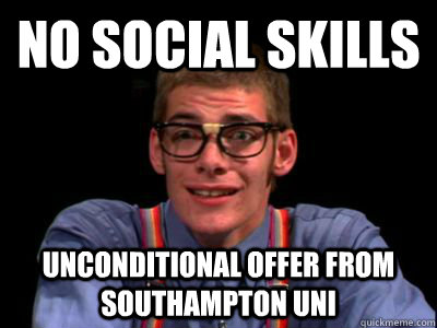NO SOCIAL SKILLS UNCONDITIONAL OFFER FROM SOUTHAMPTON UNI - NO SOCIAL SKILLS UNCONDITIONAL OFFER FROM SOUTHAMPTON UNI  SOUTHAMPTON UNI