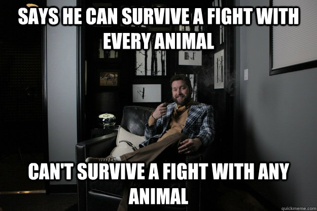 says he can survive a fight with every animal can't survive a fight with any animal  benevolent bro burnie