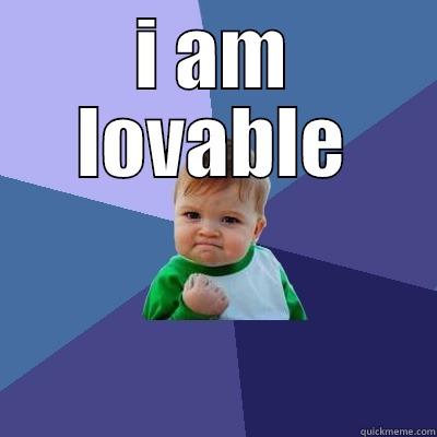 I AM LOVABLE  Success Kid