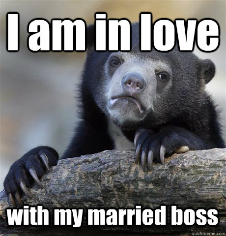 I am in love with my married boss - I am in love with my married boss  Confession Bear