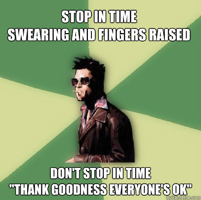 Stop in time
Swearing and fingers raised Don't stop in time
