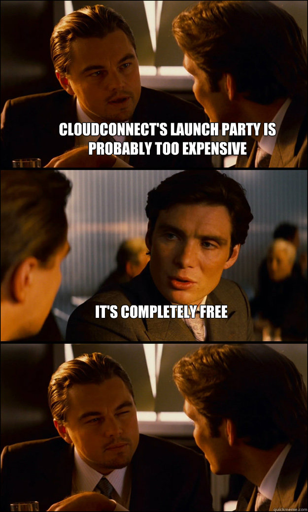 CloudConnect's Launch party is probably too expensive It's completely free   Inception