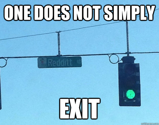 one does not simply exit - one does not simply exit  Reddit Road