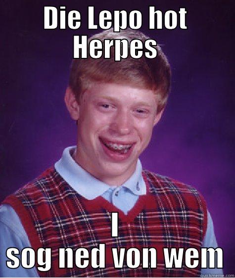 DIE LEPO HOT HERPES I SOG NED VON WEM Bad Luck Brian