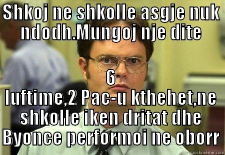 Mungesa ne shkolle - SHKOJ NE SHKOLLE ASGJE NUK NDODH.MUNGOJ NJE DITE 6 LUFTIME,2 PAC-U KTHEHET,NE SHKOLLE IKEN DRITAT DHE BYONCE PERFORMOI NE OBORR Schrute