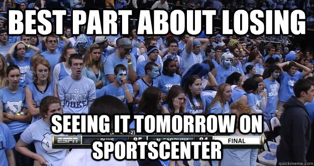 best part about losing seeing it tomorrow on sportscenter - best part about losing seeing it tomorrow on sportscenter  Stunned UNC Fans