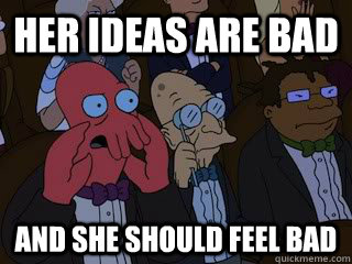 Her ideas are bad and she should feel bad - Her ideas are bad and she should feel bad  Bad Zoidberg