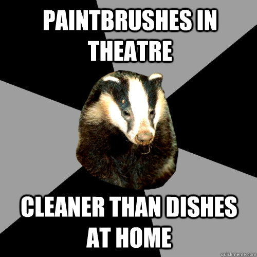 Paintbrushes in theatre cleaner than dishes at home - Paintbrushes in theatre cleaner than dishes at home  Backstage Badger