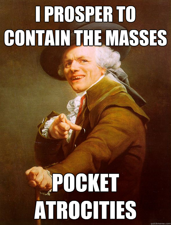 i prosper to contain the masses pocket atrocities  Joseph Ducreux