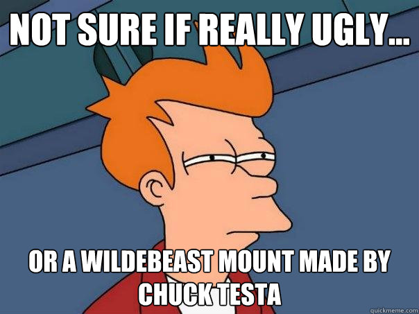 NOT SURE IF REALLY UGLY... OR A WILDEBEAST MOUNT MADE BY CHUCK TESTA - NOT SURE IF REALLY UGLY... OR A WILDEBEAST MOUNT MADE BY CHUCK TESTA  Futurama Fry