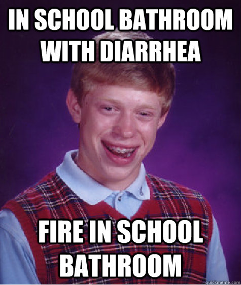 In school bathroom with diarrhea  Fire in school bathroom  Bad Luck Brian