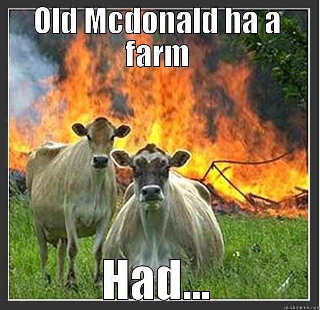 Old Mcdonald - OLD MCDONALD HA A FARM HAD... Evil cows