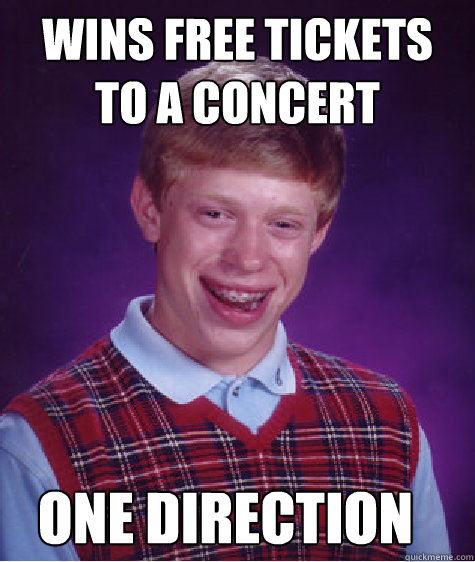 wins free tickets to a concert one direction   Bad Luck Brian