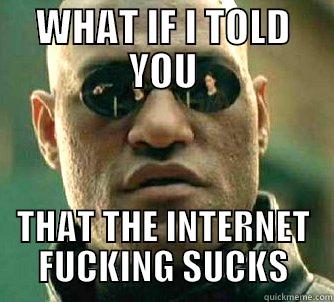 Cynical Morpheus - WHAT IF I TOLD YOU THAT THE INTERNET FUCKING SUCKS Matrix Morpheus