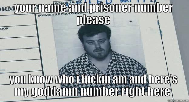 Trailer Park Boys  - YOUR NAME AND PRISONER NUMBER PLEASE YOU KNOW WHO I FUCKIN AM AND HERE'S MY GODDAMN NUMBER RIGHT HERE  Misc