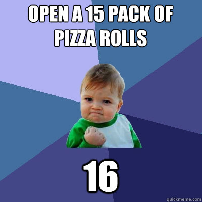 open a 15 pack of pizza rolls 16  Success Kid