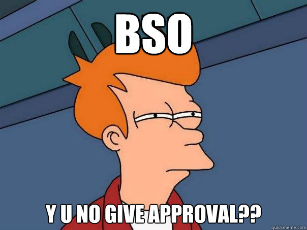 bso Y U NO GIVE APPRoVal??  Futurama Fry