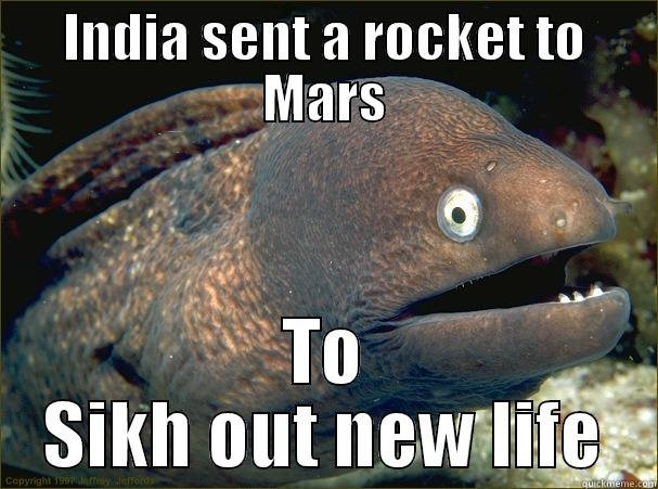 INDIA SENT A ROCKET TO MARS TO SIKH OUT NEW LIFE Bad Joke Eel