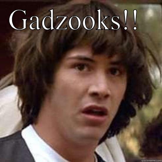 GADZOOKS!!   conspiracy keanu