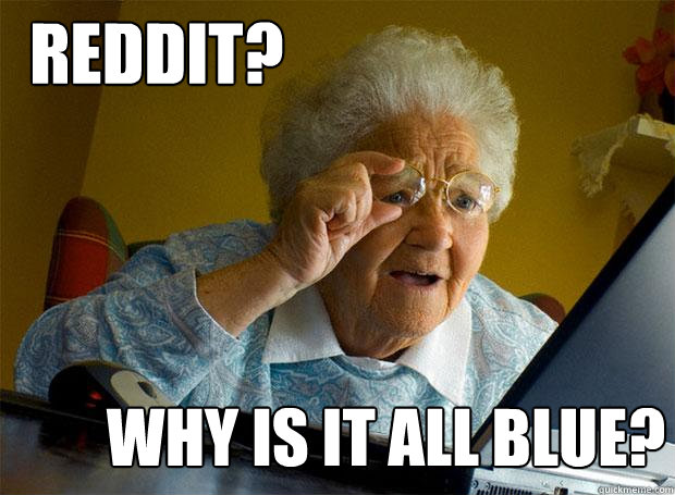 REDDIT? WHY IS IT ALL BLUE?  Grandma finds the Internet