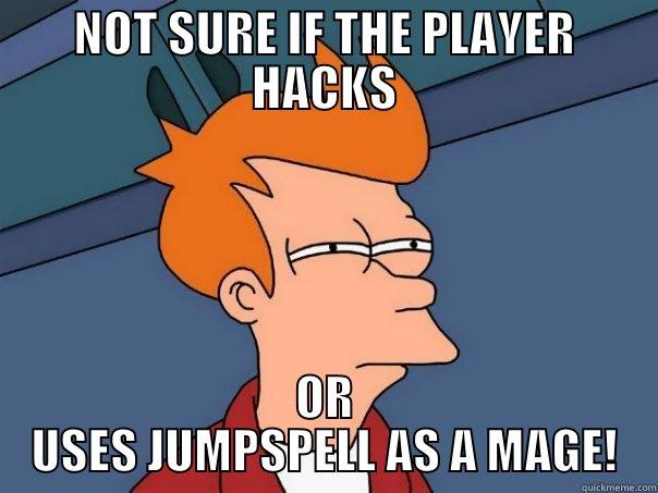 NOT SURE IF THE PLAYER HACKS OR USES JUMPSPELL AS A MAGE! Futurama Fry