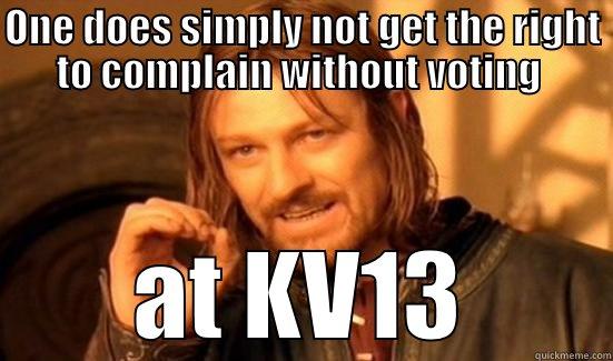 ONE DOES SIMPLY NOT GET THE RIGHT TO COMPLAIN WITHOUT VOTING  AT KV13 Boromir