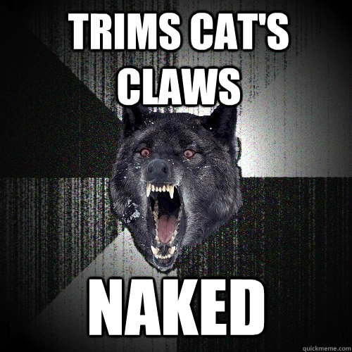 Trims cat's claws naked  Insanity Wolf