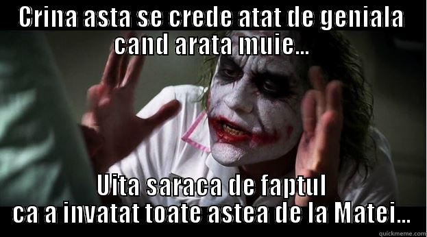 CRINA ASTA SE CREDE ATAT DE GENIALA CAND ARATA MUIE... UITA SARACA DE FAPTUL CA A INVATAT TOATE ASTEA DE LA MATEI... Joker Mind Loss