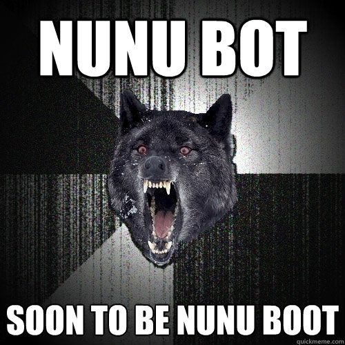 Nunu bot soon to be nunu boot  Insanity Wolf