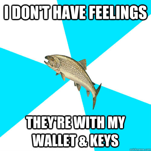 i don't have feelings they're with my wallet & keys  Pop Punk Trout