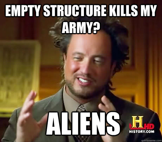 Empty structure kills my army?  Aliens - Empty structure kills my army?  Aliens  Ancient Aliens