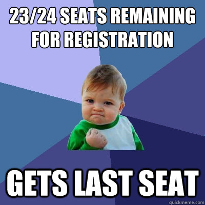 23/24 seats remaining for registration Gets last seat  Success Kid