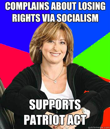 Complains about losing rights via socialism Supports 
Patriot Act  Sheltering Suburban Mom