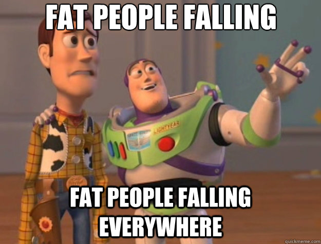 Fat people falling Fat people falling everywhere - Fat people falling Fat people falling everywhere  Toy Story