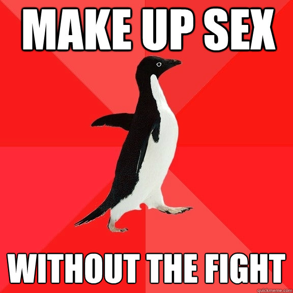 MAKE UP SEX WITHOUT THE FIGHT  Socially Awesome Penguin