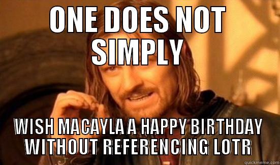 BOROMIR BIRTHDAY - ONE DOES NOT SIMPLY WISH MACAYLA A HAPPY BIRTHDAY WITHOUT REFERENCING LOTR Boromir