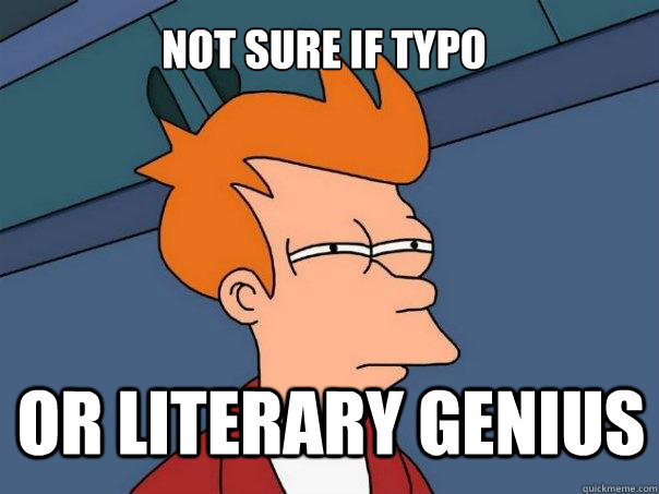 Not sure if typo or literary genius - Not sure if typo or literary genius  Futurama Fry