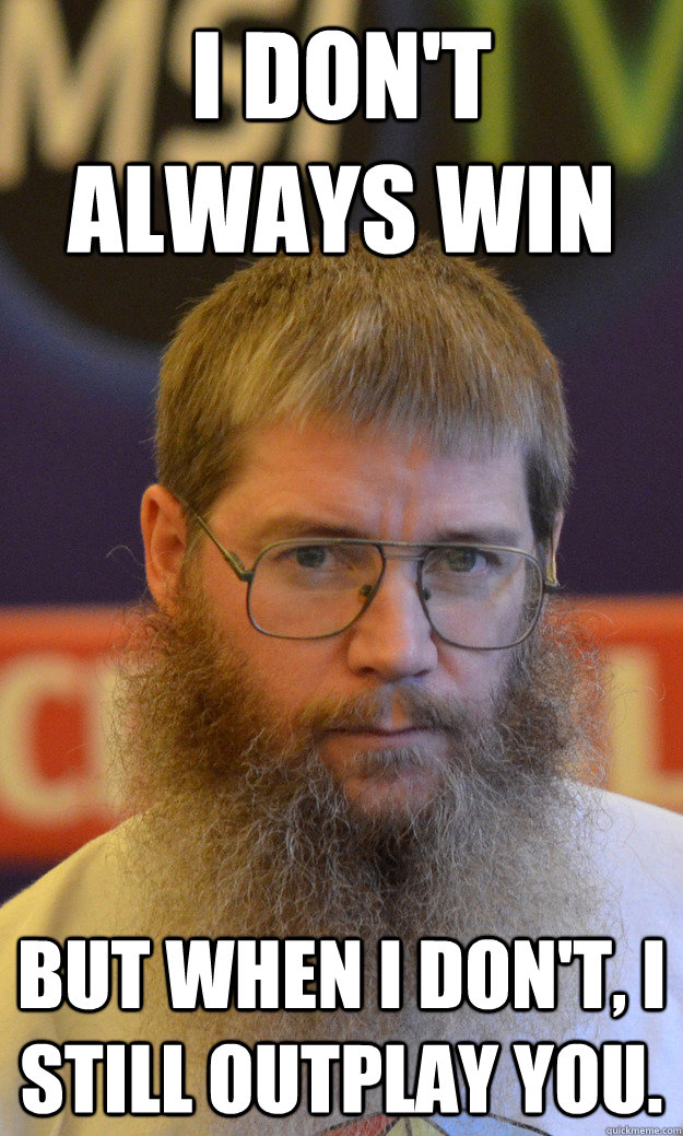 I don't always win but when I don't, I still outplay you. - I don't always win but when I don't, I still outplay you.  Nigel Richards