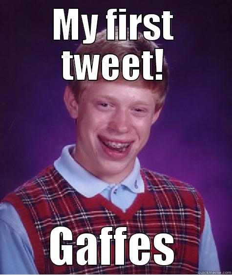 MY FIRST TWEET! GAFFES Bad Luck Brian