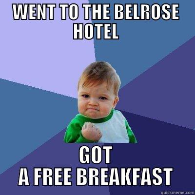 WENT TO THE BELROSE HOTEL GOT A FREE BREAKFAST Success Kid